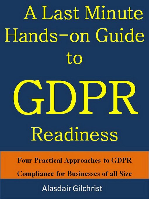 Title details for A Last Minute Hands-on Guide to GDPR Readiness by alasdair gilchrist - Wait list